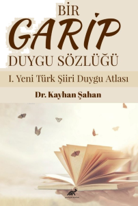 Bir Garip Duygu Sözlüğü I. Yeni Türk Şiiri Duygu Atlası