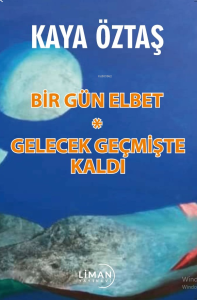 Bir Gün Elbet ;Gelecek Geçmişte Kaldı