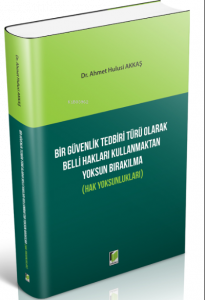 Bir Güvenlik Tedbiri Türü Olarak Belli Hakları Kullanmaktan Yoksun Bırakılma (Hak Yoksunlukları)