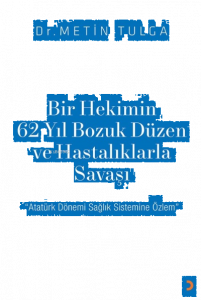 Bir Hekimin 62 Yıl Bozuk Düzen ve Hastalıklarla Savaşı