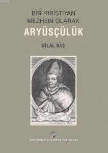 Bir Hıristiyan Meshebi Olarak Aryüsçülük