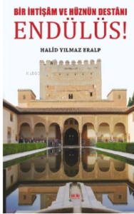 Bir İhtişam Ve Hüznün Destanı - Endülüs!