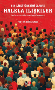 Bir İlişki Yönetimi Olarak Halkla İlişkiler;Örgüt ve Kamu İlişkilerinin Çözümlenmesi