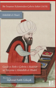 Bir İmamın Kaleminden Çehrin Seferi  (1678) ;Abdullah el-Hisarî / Gazâ-yı Feth-i Çehrin-i Makhûr ve Terceme-i  Abdullâh el-Hisâr