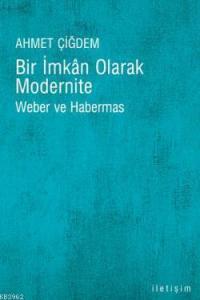 Bir İmkan Olarak Modernite; Weber ve Habermas