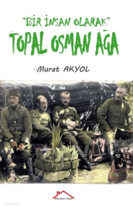 Bir İnsan Olarak Topal Osman Ağa