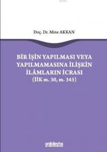 Bir İşin Yapılması veya Yapılmamasına İlişkin İlamların İcrası; (İİK m.30, m. 343)
