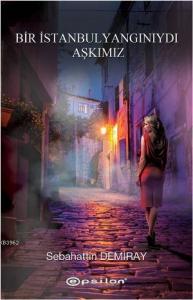 Bir İstanbul Yangınıydı Aşkımız