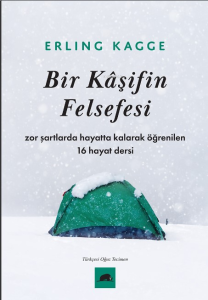 Bir Kâşifin Felsefesi;Zor Şartlarda Hayatta Kalarak Öğrenilen 16 Hayat Dersi
