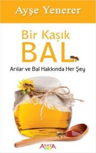 Bir Kaşık Bal; Arılar ve Bal Hakkında Her Şey