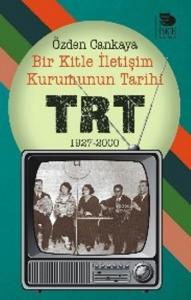 Bir Kitle İletişim Kurumunun Tarihi: TRT -  1927-2000