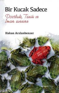 Bir Kucak Sadece; Dostluk, Tarih ve İman üzerine