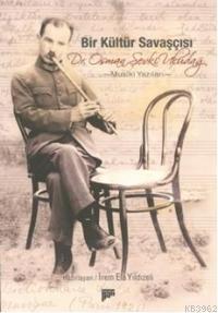 Bir Kültür Savaşçısı; Dr. Osman Şevki Uludağ Musıki Yazıları