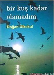 Bir Kuş Kadar Olamadım
