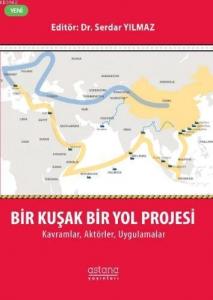 Bir Kuşak Bir Yol Projesi: Kavramlar, Aktörler, Uygulamalar