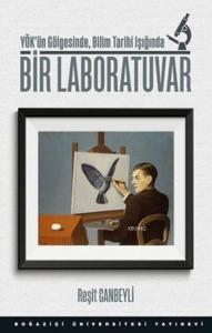 Bir Laboratuvar; YÖK'ün Gölgesinde, Bilim Tarihi Işığında