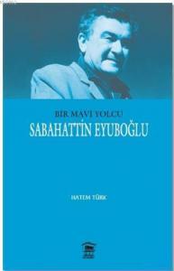 Bir Mavi Yolcu; Sabahattin Eyuboğlu