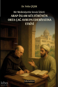 Bir Medeniyetin Sessiz İzleri: Arap İslam Kültürünün Orta Çağ Avrupa Edebiyatına Etkisi