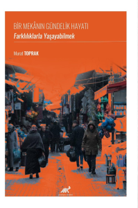 Bir Mekânın Gündelik Hayatı:  Farklılıklarla Yaşayabilmek