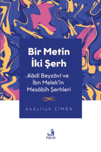 Bir Metin İki Şerh -Kâdî Beyzâvî ve İbn Melek’in Mesâbîh Şerhleri