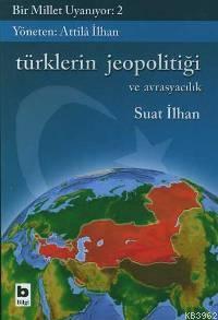 Bir Millet Uyanıyor - 2| Türklerin Jeopolitiği; ve Avrasyacılık