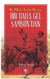 Bir Milletin Varoluş Destanı ;Bir Daha Gel Samsun'dan