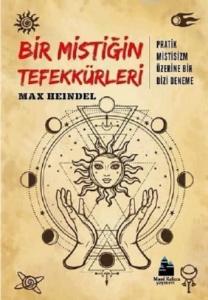 Bir Mistiğin Tefekkürleri; Pratik Mitsisizm Üzerine Bir Dizi Deneme