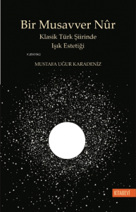 Bir Musavver Nûr Klasik Türk Şiirinde Işık Estetiği