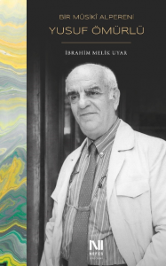 Bir Mûsikî Alpereni Yusuf Ömürlü;Hayâtı, Eserleri ve Tasavvuf Mûsikîsine Katkıları