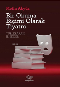 Bir Okuma Biçimi Olarak Tiyatro - Türlerarası İlişkiler