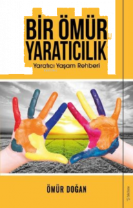 Bir Ömür Yaratıcılık Yaratıcı Yaşam Rehberi