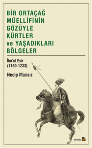 Bir Ortaçağ Müellifinin Gözüyle Kürtler Ve Yaşadıkları Bölgeler;İbnu’l Esir (1160-1233)