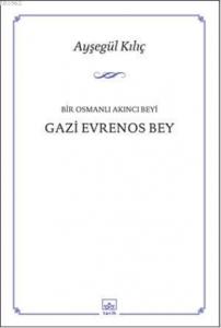 Bir Osmalı Akıncı Beyi Gazi Evrenos Bey