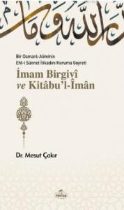 Bir Osmanlı Aliminin Ehli Sünnnet İtikadını Koruma Gayreti İmam Birgivî ve Kitâbu'l-Îmân