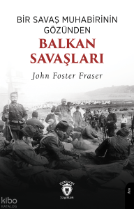 Bir Savaş Muhabirinin Gözünden Balkan Savaşları