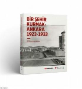 Bir Şehir Kurmak: Ankara 1923-1933