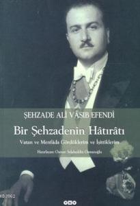 Bir Şehzadenin Hâtırâtı; Vatan ve Menfâda Gördüklerim ve İşittiklerim