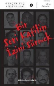 Bir Seri Katilin İzini Sürmek; Gerçek Suç Hikayeleri