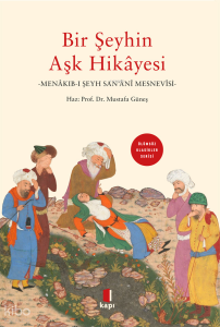 Bir Şeyhin Aşk Hikayesi;Menâkıb-ı Şeyh San’ânî Mesnevisi