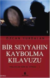 Bir Seyyahın Kaybolma Kılavuzu; Yolcular İçin El Aynası  1