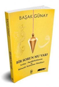 Bir Sorun Mu Var?; Sarkaç - Pandül Kullanımı ve Bilinçaltı Temizleme Teknikleri