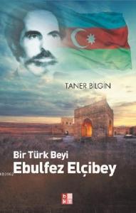 Bir Türk Beyi Ebulfez Elçibey