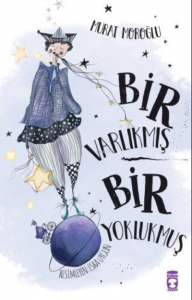 Bir Varlıkmış Bir Yoklukmuş