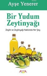 Bir Yudum Zeytinyağı; Zeytin ve Zeytinyağı Hakkında Her Şey