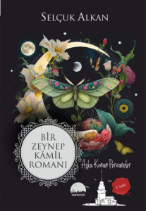 Bir Zeynep Kamil Romanı ;Aşka Konan Pervaneler