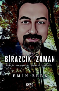 Birazcık Zaman;Belki de tüm yapraklar yeşerecekti Kim bilir