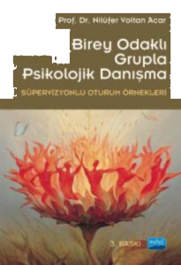 Birey Merkezli Grupla Psikolojik Danışma; (Süpervizyonlu Oturum Örnekleri)