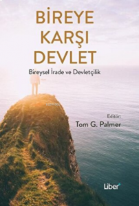 Bireye Karşı Devlet Bireysel İrade ve Devletçilik