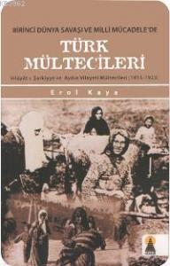 Birinci Dünya Savaşı ve Milli Mücadelede Türk Mültecileri; Vilâyâtı Şarkiyye ve Aydın Vilayeti Mültecileri