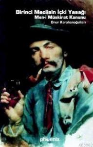 Birinci Meclisin İçki Yasağı; Men-i Müskirat Kanunu